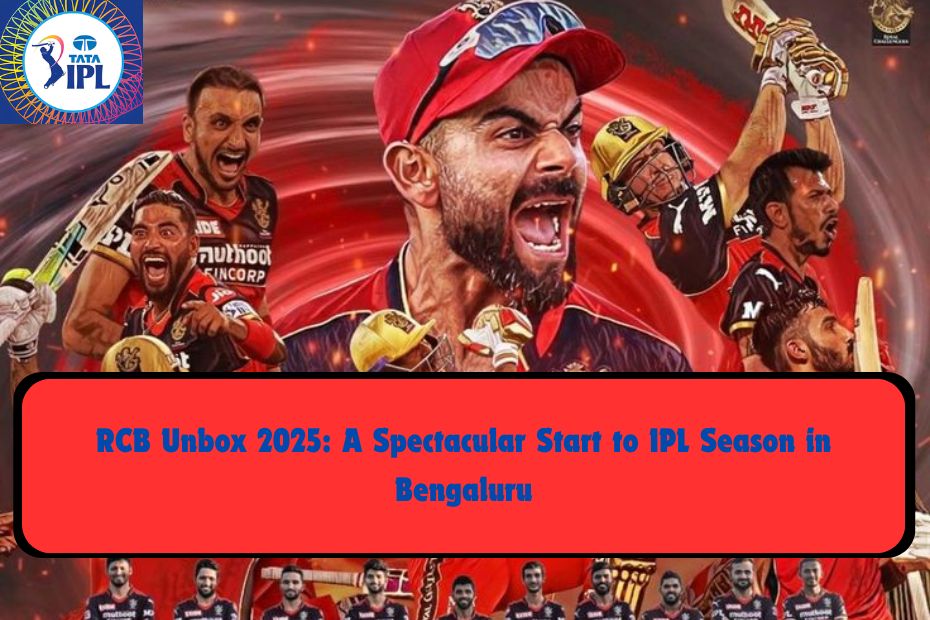RCB Unbox 2025: A Spectacular Start to IPL Season in Bengaluru